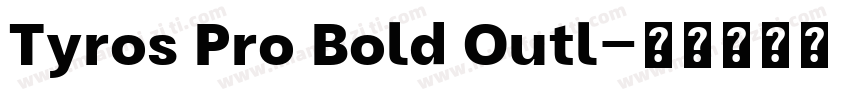 Tyros Pro Bold Outl字体转换